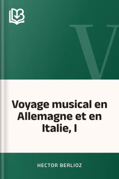 Voyage musical en Allemagne et en Italie, I - Hector Berlioz