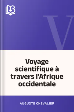 Voyage scientifique à travers l'Afrique occidentale - Auguste Chevalier