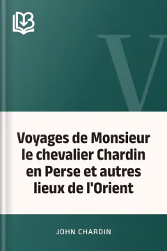 Voyages de Monsieur le chevalier Chardin en Perse et autres lieux de l'Orient - John Chardin