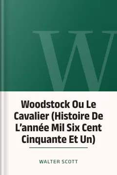 Woodstock Ou Le Cavalier (Histoire De L’année Mil Six Cent Cinquante Et Un) - Walter Scott