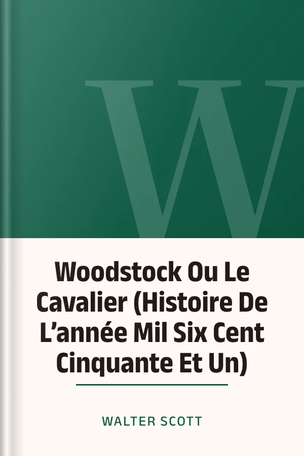 Woodstock Ou Le Cavalier (Histoire De L’année Mil Six Cent Cinquante Et Un) de Walter Scott, couverture du livre