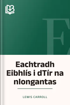 Eachtradh Eibhlís i dTír na nIongantas - Lewis Carroll