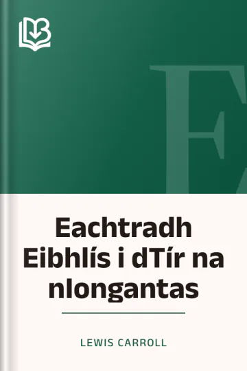 Eachtradh Eibhlís i dTír na nIongantas - Lewis Carroll