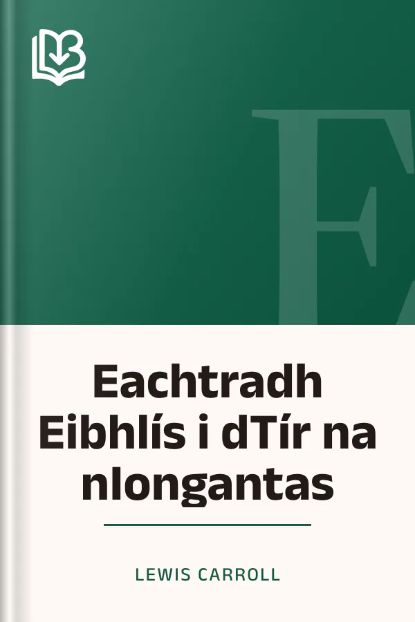 Eachtradh Eibhlís i dTír na nIongantas - Lewis Carroll
