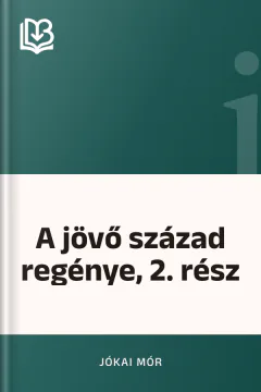 A jövő század regénye, 2. rész - Jókai Mór