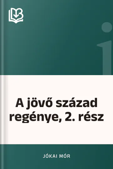 A jövő század regénye, 2. rész - Jókai Mór