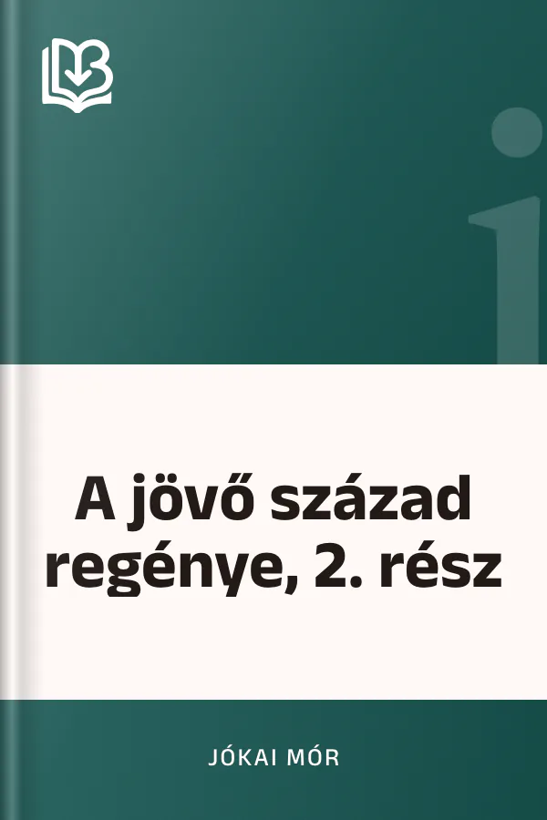 A jövő század regénye, 2. rész - Jókai Mór