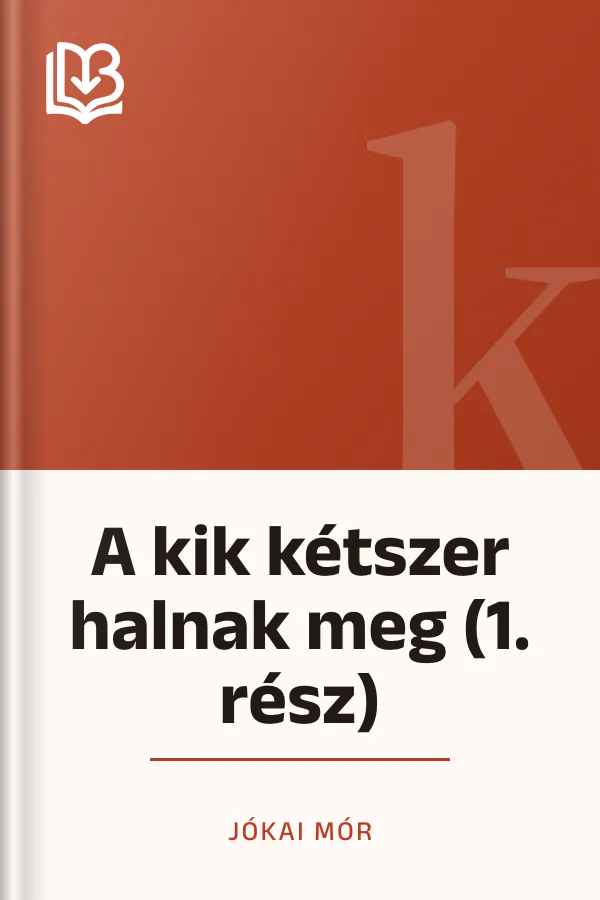 A kik kétszer halnak meg (1. rész) - Jókai Mór