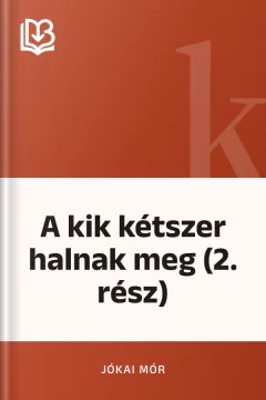A kik kétszer halnak meg (2. rész) - Jókai Mór