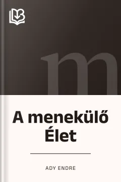 A menekülő Élet - Ady Endre
