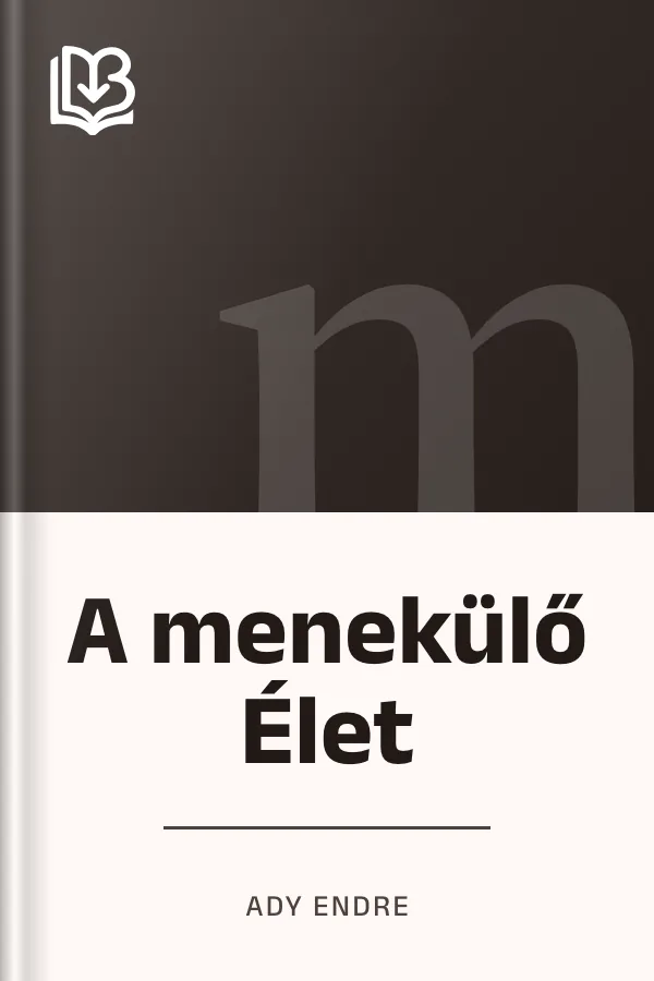 A menekülő Élet - Ady Endre