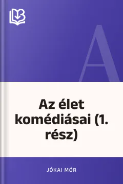 Az élet komédiásai (1. rész) - Jókai Mór