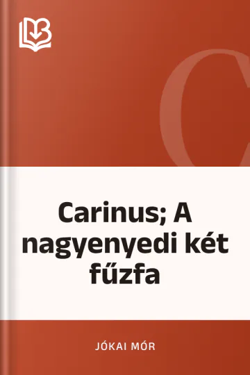 Carinus; A nagyenyedi két fűzfa - Jókai Mór