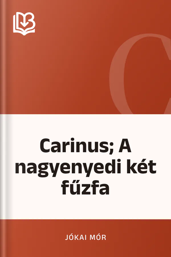 Carinus; A nagyenyedi két fűzfa - Jókai Mór