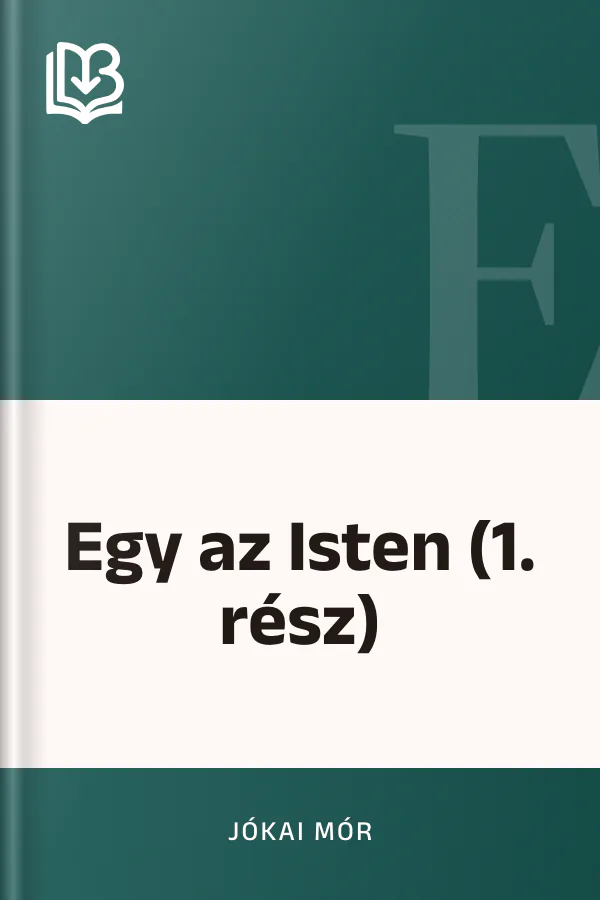 Egy az Isten (1. rész) - Jókai Mór
