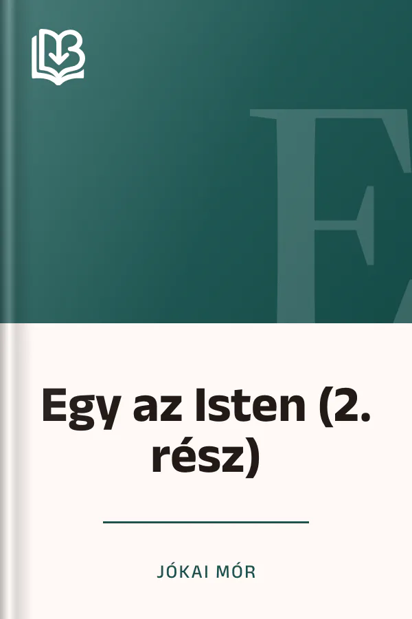 Egy az Isten (2. rész) - Jókai Mór