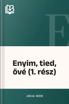 Enyim, tied, övé (1. rész) - Jókai Mór