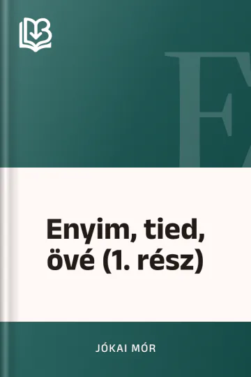 Enyim, tied, övé (1. rész) - Jókai Mór