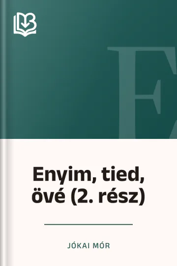 Enyim, tied, övé (2. rész) - Jókai Mór