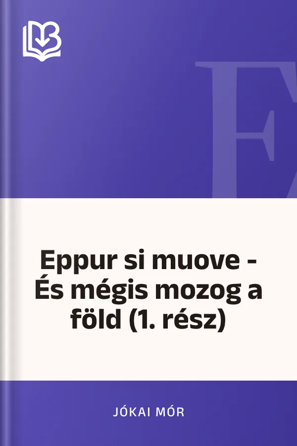Eppur si muove - És mégis mozog a föld (1. rész) - Jókai Mór