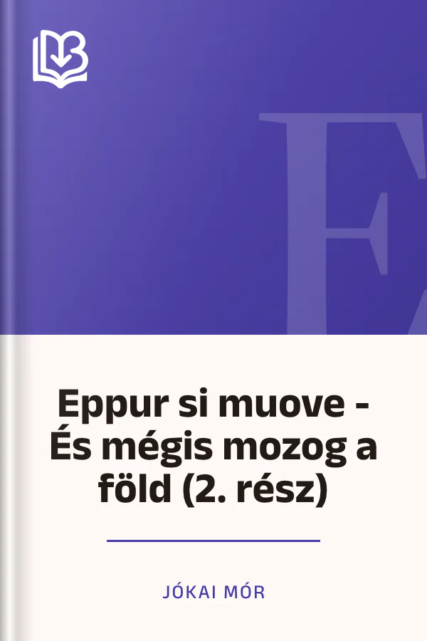 Eppur si muove - És mégis mozog a föld (2. rész) - Jókai Mór