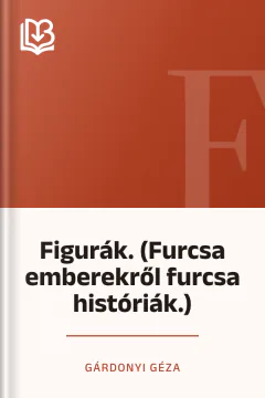 Figurák. (Furcsa emberekről furcsa históriák.) - Gárdonyi Géza