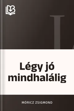 Légy jó mindhalálig - Móricz Zsigmond