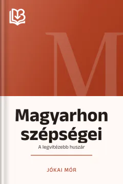 Magyarhon szépségei; A legvitézebb huszár - Jókai Mór