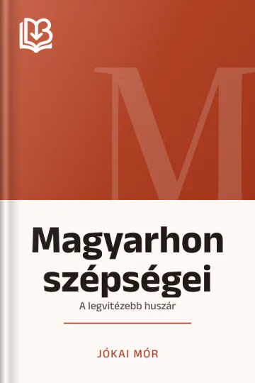 Magyarhon szépségei; A legvitézebb huszár - Jókai Mór