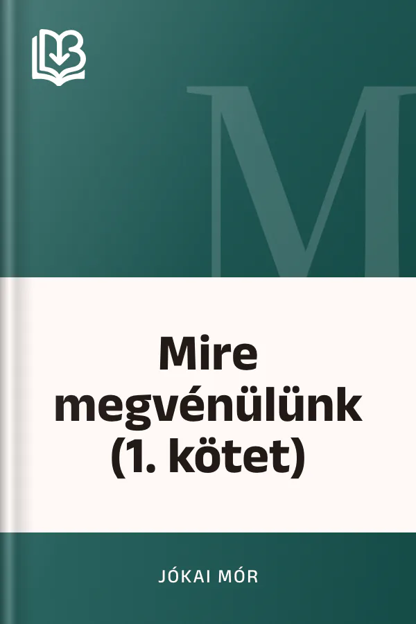 Mire megvénülünk (1. kötet) - Jókai Mór