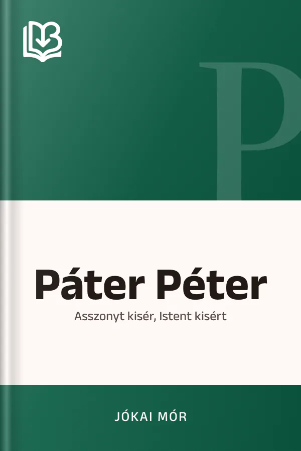 Páter Péter; Asszonyt kisér, Istent kisért - Jókai Mór