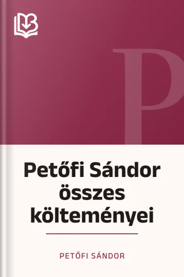 Petőfi Sándor összes költeményei - Petőfi Sándor