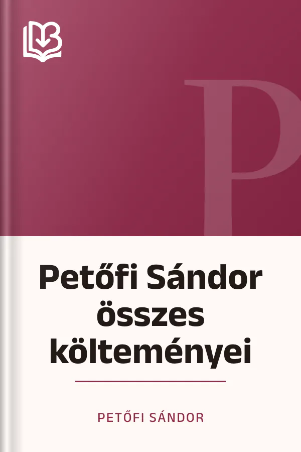 Petőfi Sándor összes költeményei - Petőfi Sándor