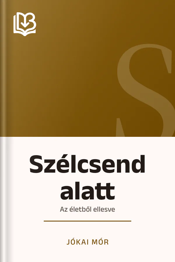 Szélcsend alatt; Az életből ellesve - Jókai Mór