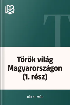 Török világ Magyarországon (1. rész) - Jókai Mór