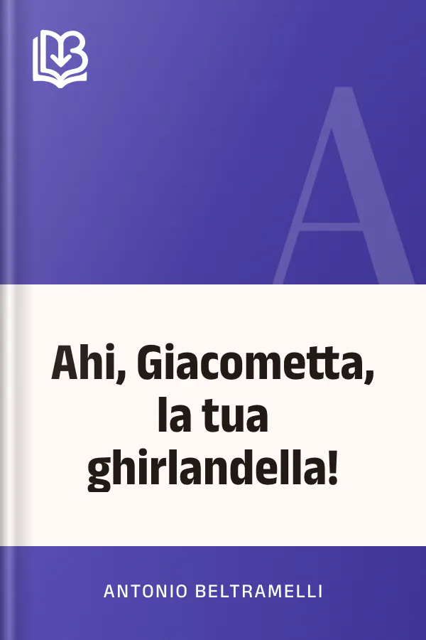Ahi, Giacometta, la tua ghirlandella! di Antonio Beltramelli, copertina del libro