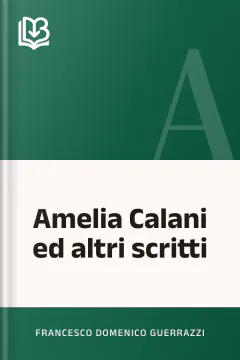 Amelia Calani ed altri scritti - Francesco Domenico Guerrazzi