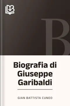 Biografia di Giuseppe Garibaldi - Gian Battista Cuneo