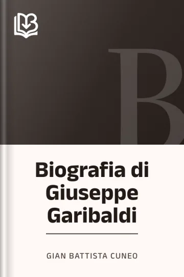 Biografia di Giuseppe Garibaldi di Gian Battista Cuneo, copertina del libro