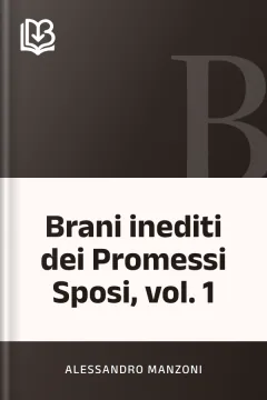 Brani inediti dei Promessi Sposi, vol. 1 - Alessandro Manzoni
