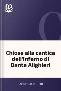 Chiose alla cantica dell'Inferno di Dante Alighieri - Jacopo Alighieri