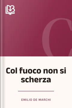 Col fuoco non si scherza - Emilio De Marchi