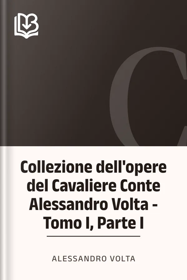 Collezione dell'opere del Cavaliere Conte Alessandro Volta - Tomo I, Parte I di Alessandro Volta, copertina del libro