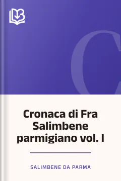 Cronaca di Fra Salimbene parmigiano vol. I - Salimbene da Parma