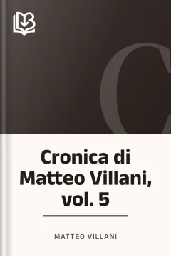 Cronica di Matteo Villani, vol. 5 - Matteo Villani