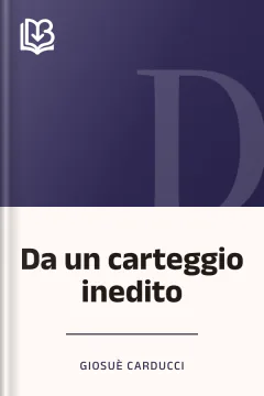 Da un carteggio inedito - Giosuè Carducci