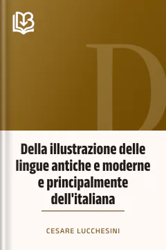 Della illustrazione delle lingue antiche e moderne e principalmente dell'italiana - Cesare Lucchesini
