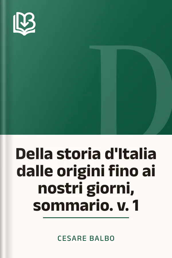 Della storia d'Italia dalle origini fino ai nostri giorni, sommario. v. 1 di Cesare Balbo, copertina del libro