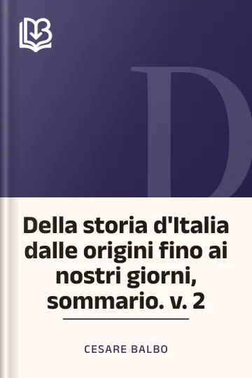 Della storia d'Italia dalle origini fino ai nostri giorni, sommario. v. 2 di Cesare Balbo, copertina del libro