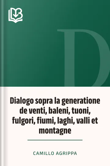 Dialogo sopra la generatione de venti, baleni, tuoni, fulgori, fiumi, laghi, valli et montagne di Camillo Agrippa, copertina del libro